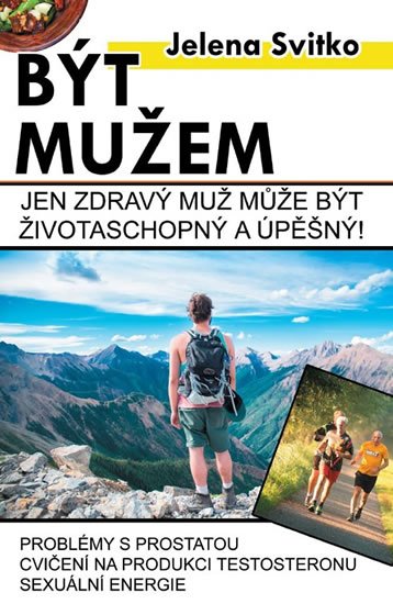 Svitko Jelena: Být mužem - Jen zdravý muž může být životaschopný a úspěšný! Svitko Jelena: Být mužem - Jen zdravý muž může být životaschopný a úspěšný!