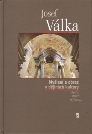 Válka Josef: Myšlení a obraz v dějinách kultury (…studie, eseje, reflexe…)