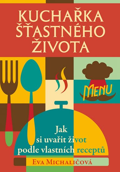 Michaličová Eva: Kuchařka šťastného života Michaličová Eva: Kuchařka šťastného života
