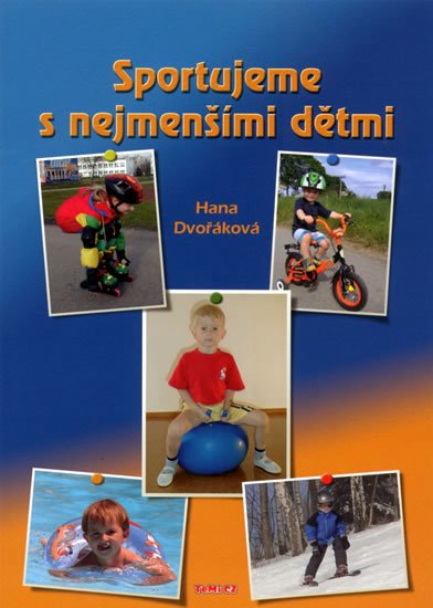 Dvořáková Hana: Sportujeme s nejmenšími dětmi Dvořáková Hana: Sportujeme s nejmenšími dětmi