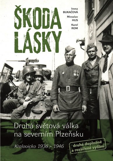 Bukačová Irena: Škoda lásky - Druhá světová válka na severním Plzeňsku (Kralovicko 1936-194