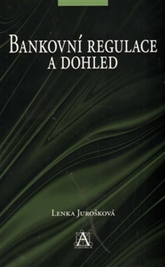 Jurošková Lenka: Bankovní regulace a dohled Jurošková Lenka: Bankovní regulace a dohled