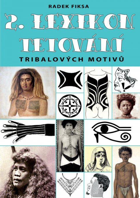 Fiksa Radek: 2. Lexikon tribalových motivů tetování Fiksa Radek: 2. Lexikon tribalových motivů tetování