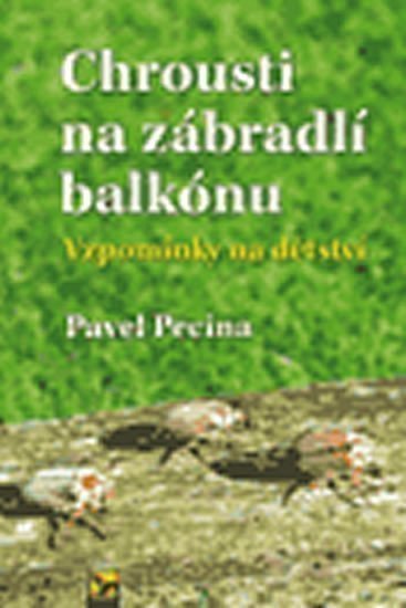 Pecina Pavel: Chrousti na zábradlí balkónu - Vzpomínky na dětství