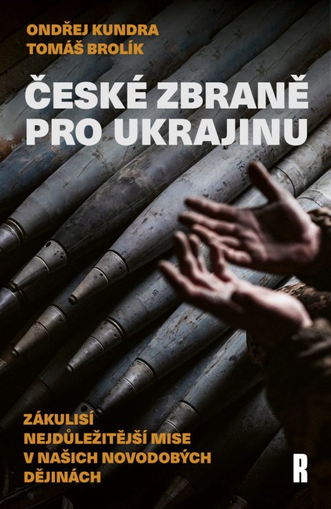Kundra Ondřej: České zbraně pro Ukrajinu - Zákulisí nejdůležitější mise v našich novodobýc