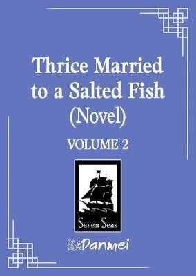 -: Thrice Married to a Salted Fish (Novel) Vol. 2