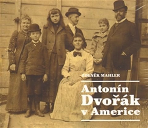Mahler Zdeněk: Antonín Dvořák v Americe - 2CD Mahler Zdeněk: Antonín Dvořák v Americe - 2CD