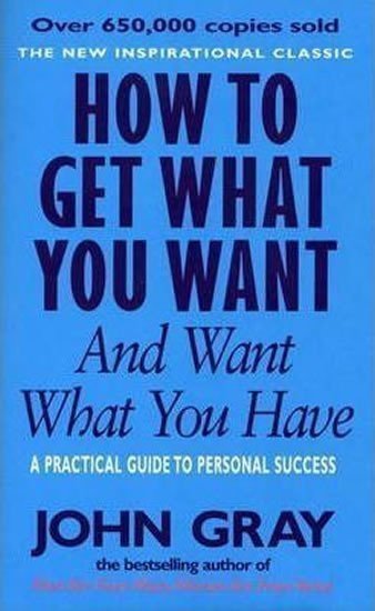 Gray John: How to Get What You Want and Want What You Have