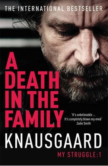 Knausgaard Karl Ove: A Death in the Family - My Struggle Book 1