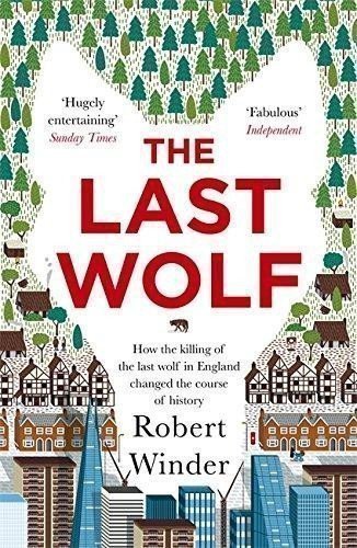 Winder Robert: The Last Wolf: The Hidden Springs of Englishness