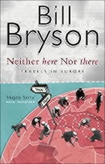 Bryson Bill: Neither Here Nor There : Travels in Europe