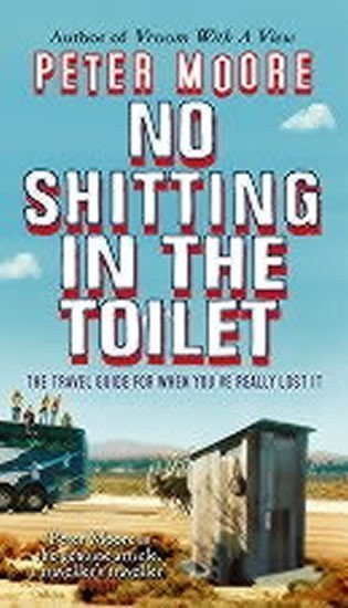 Moore Peter: No Shitting in the Toilet