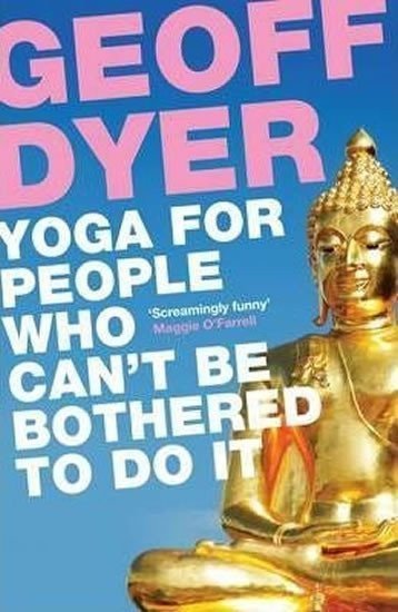 Dyer Geoff: Yoga for People Who Can´t be bothered to Do it
