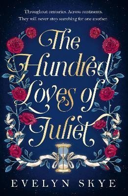 Skye Evelyn: The Hundred Loves of Juliet: An epic reimagining of a legendary love story