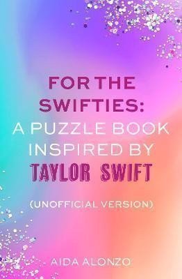 Alonzo Aida: For The Swifties: A Puzzle Book Inspired by Taylor Swift (Unofficial Versio