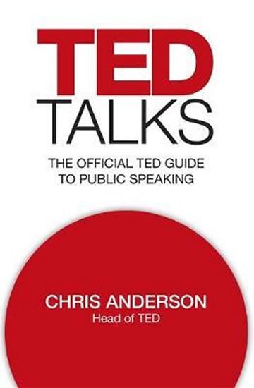 Anderson Chris: TED Talks : The official TED guide to public speaking Anderson Chris: TED Talks : The official TED guide to public speaking