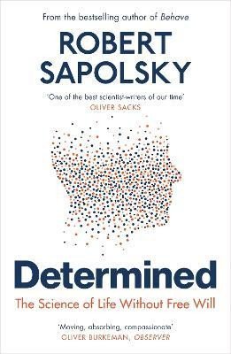 Sapolsky Robert M.: Determined: The Science of Life Without Free Will