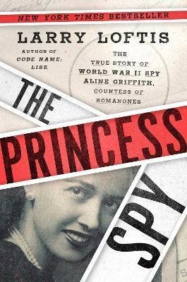Loftis Larry: The Princess Spy : The True Story of World War II Spy Aline Griffith, Count Loftis Larry: The Princess Spy : The True Story of World War II Spy Aline Griffith, Count