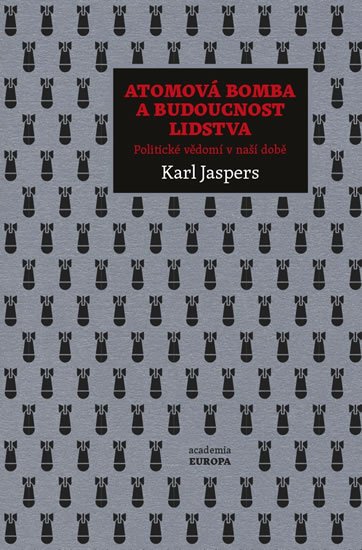 Jaspers Karl: Atomová bomba a budoucnost lidstva - Politické vědomí v naší době