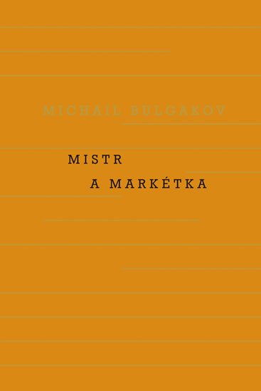 Bulgakov Michail Afanasjevič: Mistr a Markétka Bulgakov Michail Afanasjevič: Mistr a Markétka