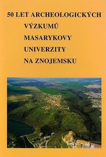Podborský Vladimír: 50 let archeologických výzkumů Masarykovy univerzity na Znojemsku. 50 Jahre
