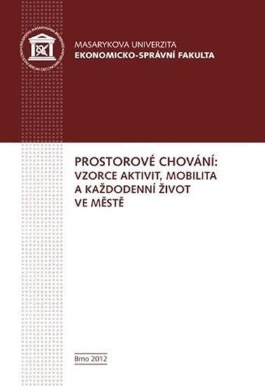 Frantál Bohumil: Prostorové chování: vzorce aktivit, mobilita a každodenní život ve městě