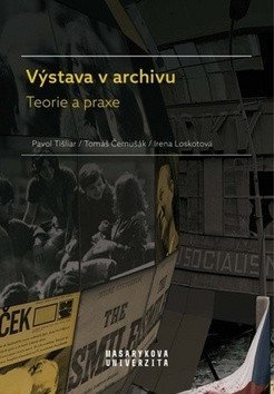 Tišliar Pavol, Černušák Tomáš, Loskotová Irena: Výstava v archivu - Teorie a praxe
