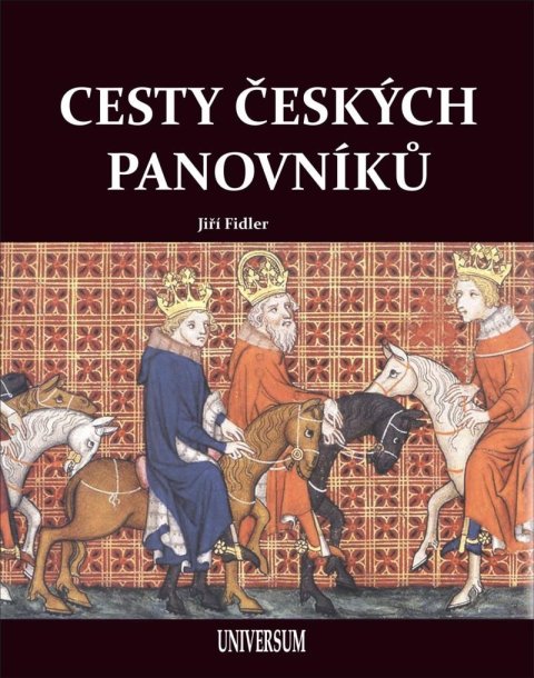 Fidler Jiří: Cesty českých panovníků Fidler Jiří: Cesty českých panovníků