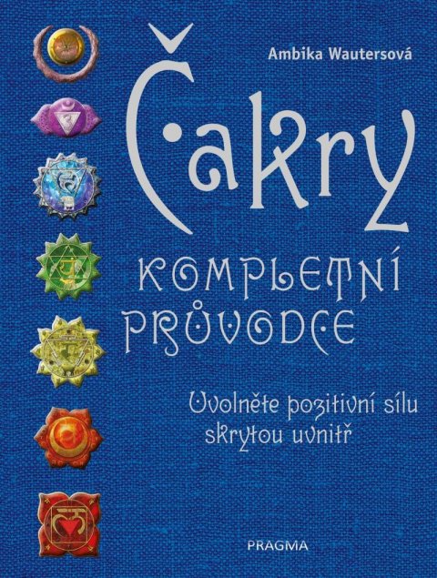 Wautersová Ambika: Čakry - Kompletní průvodce - Uvolněte pozitivní sílu skrytou uvnitř Wautersová Ambika: Čakry - Kompletní průvodce - Uvolněte pozitivní sílu skrytou uvnitř
