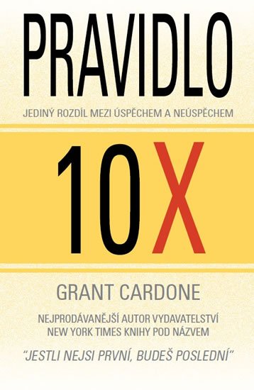 Cardone Grant: Pravidlo 10X - Jediný rozdíl mezi úspěchem a neúspěchem Cardone Grant: Pravidlo 10X - Jediný rozdíl mezi úspěchem a neúspěchem