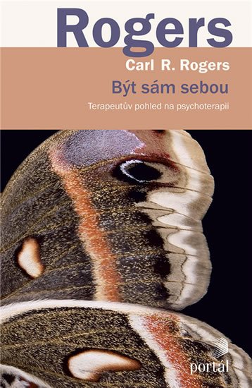 Rogers Carl R.: Být sám sebou - Terapeutův pohled na psychoterapii Rogers Carl R.: Být sám sebou - Terapeutův pohled na psychoterapii