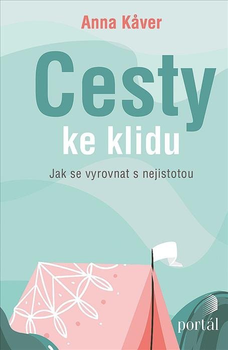 Kaver Anna: Cesty ke klidu - Jak se vyrovnat s nejistotou Kaver Anna: Cesty ke klidu - Jak se vyrovnat s nejistotou