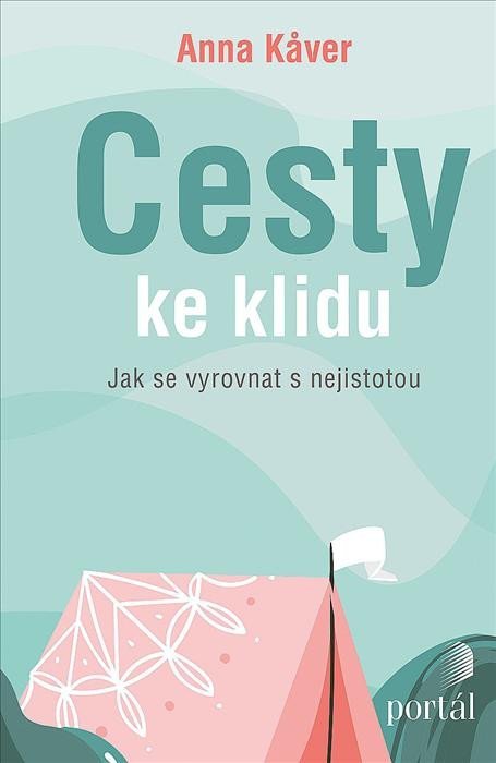 Kaver Anna: Cesty ke klidu - Jak se vyrovnat s nejistotou