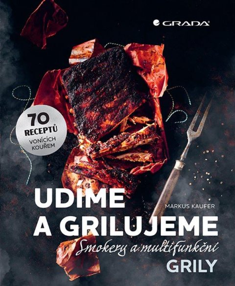 Kaufer Markus: Udíme a grilujeme smokery a multifunkční grily - 70 receptů vonících kouřem