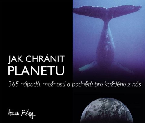 Exleyová Helen: Jak chránit planetu - 365 nápadů, možností a podnětů pro každého z nás