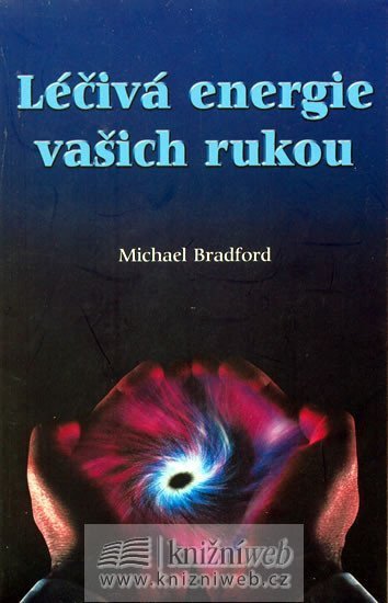 Bradford Michael: Léčivá energie vašich rukou