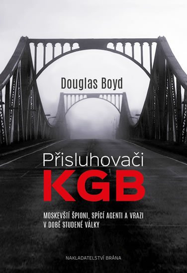 Boyd Douglas: Přisluhovači KGB - Moskevští špioni, spící agenti a vrazi v době studené vá