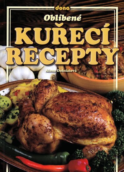 Doležalová Alena: Oblíbené kuřecí recepty Doležalová Alena: Oblíbené kuřecí recepty