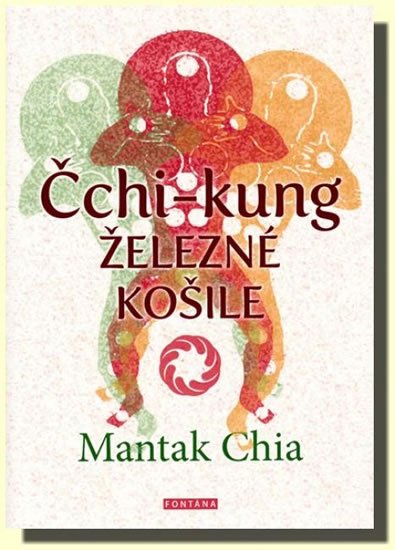 Chia Mantak: Čchi-Kung - Železné košile Chia Mantak: Čchi-Kung - Železné košile