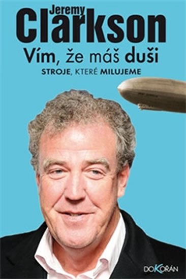 Clarkson Jeremy: Vím, že máš duši - Stroje, které milujeme Clarkson Jeremy: Vím, že máš duši - Stroje, které milujeme