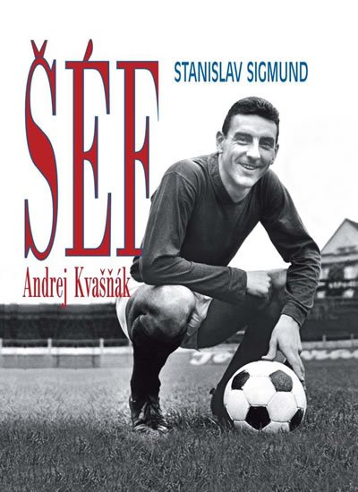 Sigmund Stanislav: Šéf Andrej Kvašňák Sigmund Stanislav: Šéf Andrej Kvašňák