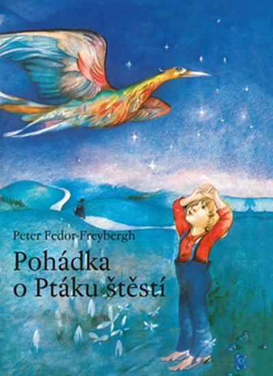 Fedor-Freybergh Peter: Pohádka o Ptáku štěstí Fedor-Freybergh Peter: Pohádka o Ptáku štěstí