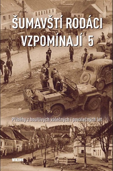 kolektiv autorů: Šumavští rodáci vzpomínají 5 - Příběhy z bouřlivých válečných i poválečných