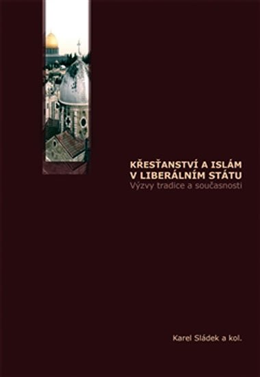 Sládek Karel: Křesťanství a islám v liberálním státu Sládek Karel: Křesťanství a islám v liberálním státu