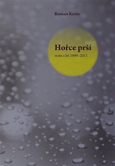 Kníže Roman: Hořce prší - verše z let 1999–2011