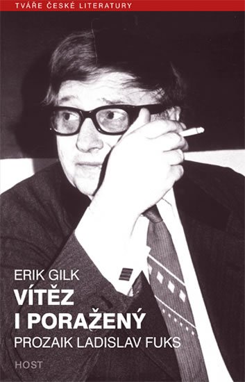 Gilk Erik: Vítěz i poražený - Prozaik Ladislav Fuks Gilk Erik: Vítěz i poražený - Prozaik Ladislav Fuks