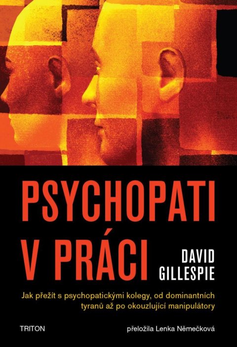 Gillespie David: Psychopati v práci - Jak přežít s psychopatickými kolegy, od dominantních t