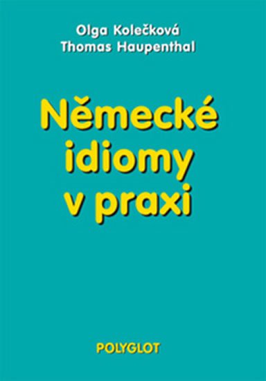 Kolečková Olga: Německé idiomy v praxi Kolečková Olga: Německé idiomy v praxi