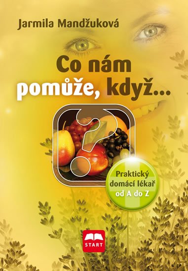 Mandžuková Jarmila: Co nám pomůže, když… - Praktický domácí lékař od A do Z Mandžuková Jarmila: Co nám pomůže, když… - Praktický domácí lékař od A do Z