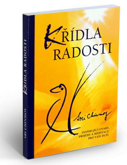 Chinmoy Sri: Křídla radosti - Inspirující úvahy, příběhy a meditace pro vaši duši